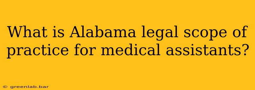 What is Alabama legal scope of practice for medical assistants?