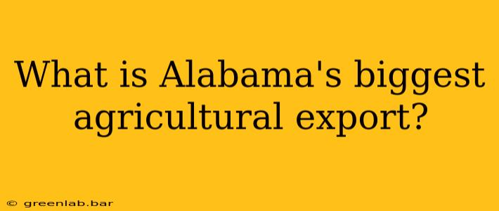 What is Alabama's biggest agricultural export?