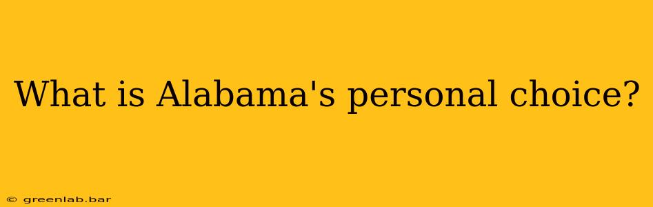 What is Alabama's personal choice?