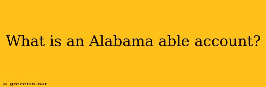 What is an Alabama able account?