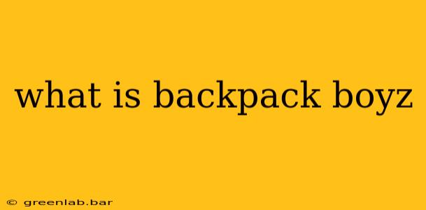 what is backpack boyz