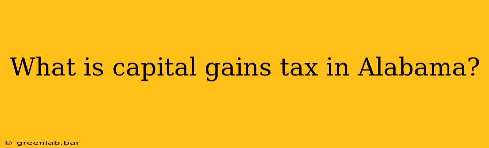 What is capital gains tax in Alabama?