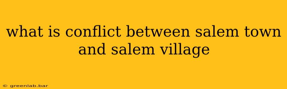 what is conflict between salem town and salem village