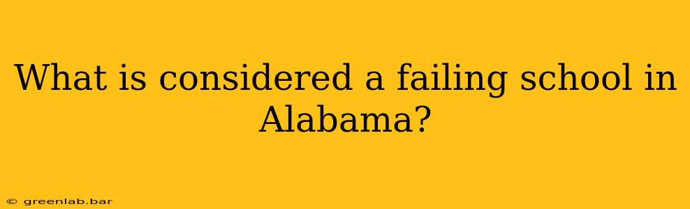 What is considered a failing school in Alabama?