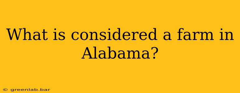 What is considered a farm in Alabama?