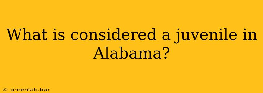 What is considered a juvenile in Alabama?