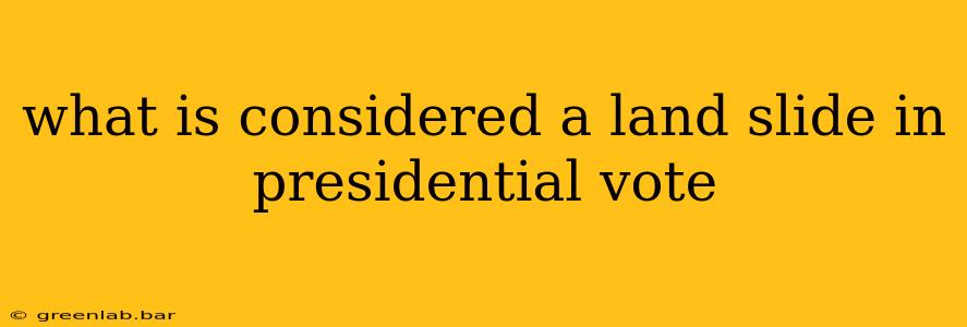 what is considered a land slide in presidential vote