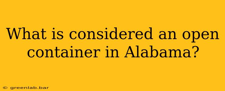 What is considered an open container in Alabama?