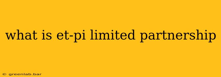 what is et-pi limited partnership