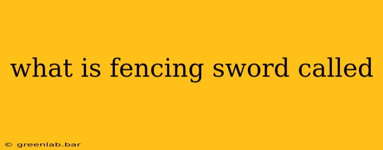 what is fencing sword called