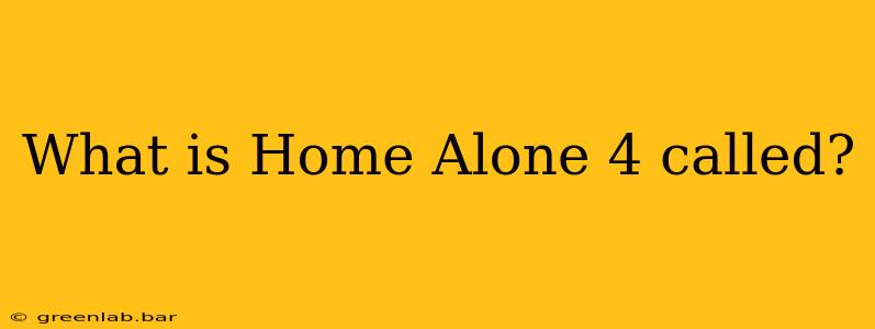 What is Home Alone 4 called?