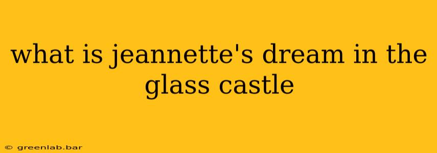 what is jeannette's dream in the glass castle