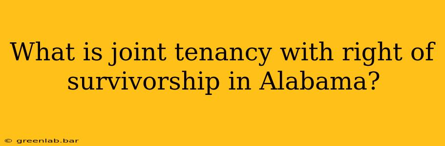 What is joint tenancy with right of survivorship in Alabama?