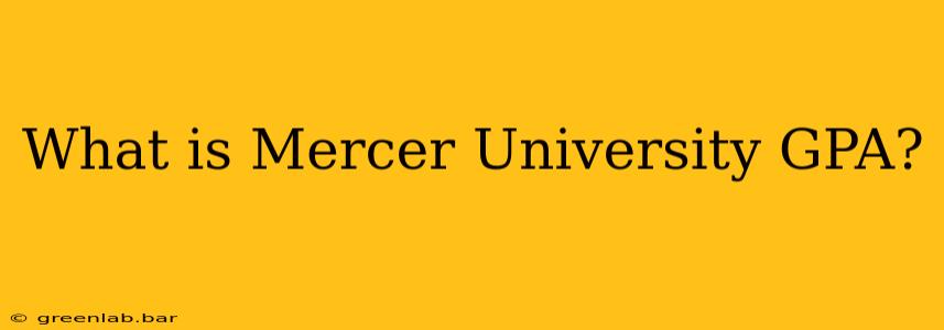 What is Mercer University GPA?