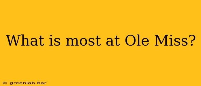 What is most at Ole Miss?