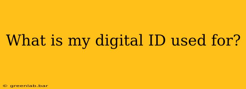 What is my digital ID used for?