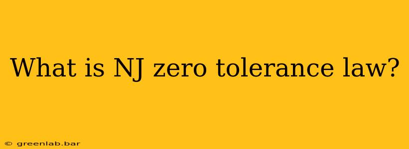 What is NJ zero tolerance law?