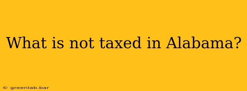 What is not taxed in Alabama?