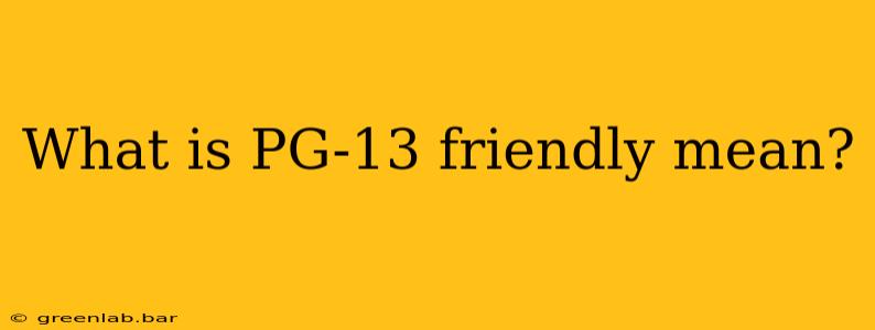 What is PG-13 friendly mean?