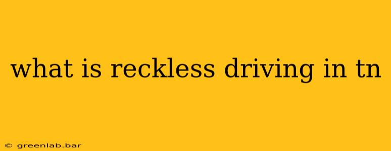 what is reckless driving in tn