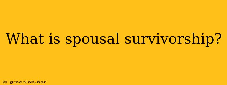 What is spousal survivorship?