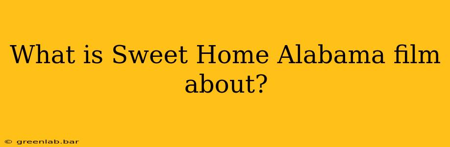 What is Sweet Home Alabama film about?