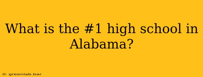 What is the #1 high school in Alabama?