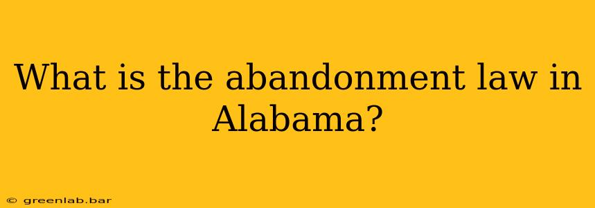 What is the abandonment law in Alabama?