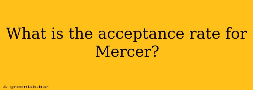 What is the acceptance rate for Mercer?