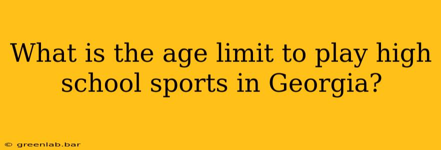 What is the age limit to play high school sports in Georgia?