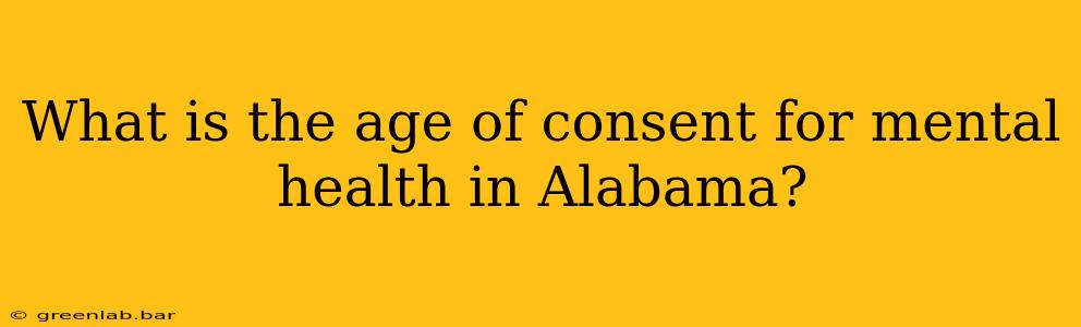 What is the age of consent for mental health in Alabama?