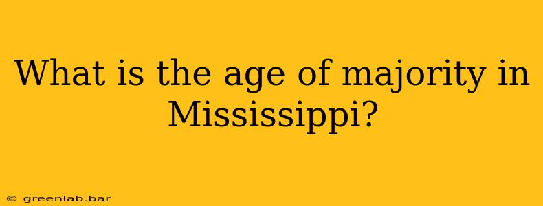 What is the age of majority in Mississippi?