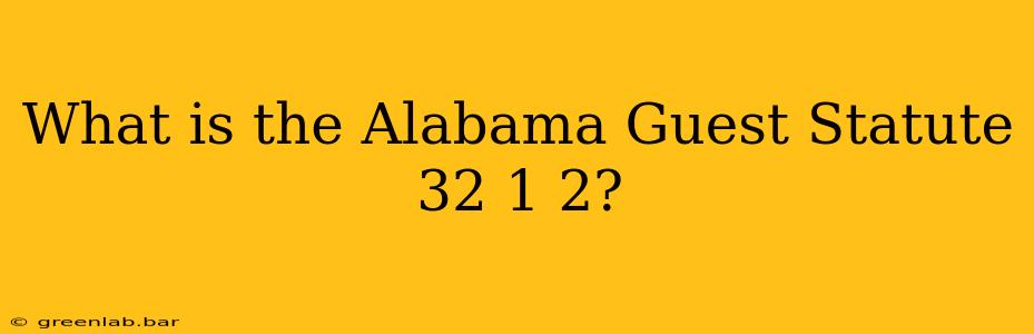 What is the Alabama Guest Statute 32 1 2?