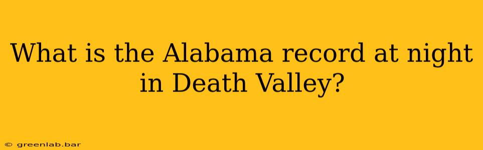 What is the Alabama record at night in Death Valley?