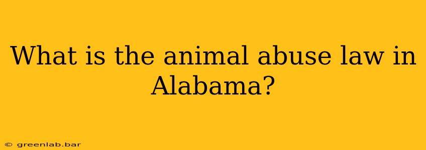 What is the animal abuse law in Alabama?