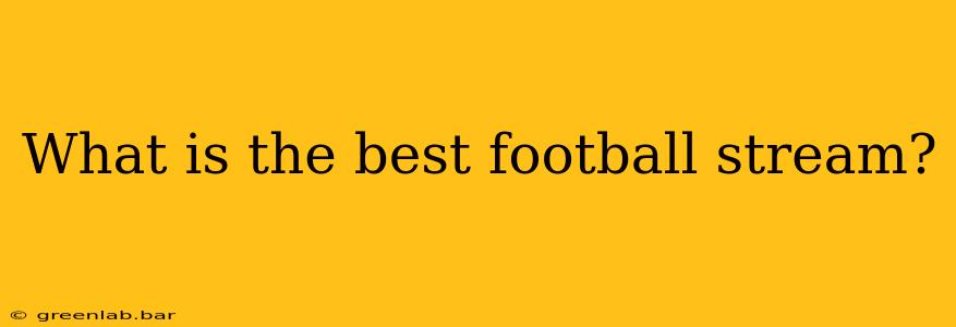 What is the best football stream?