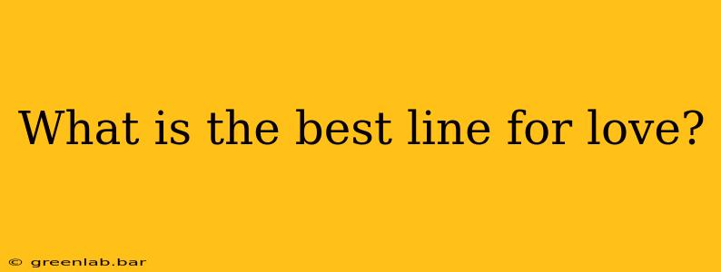 What is the best line for love?