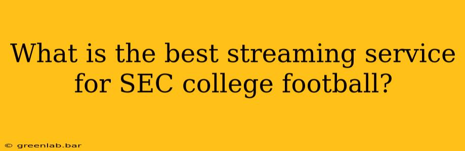 What is the best streaming service for SEC college football?