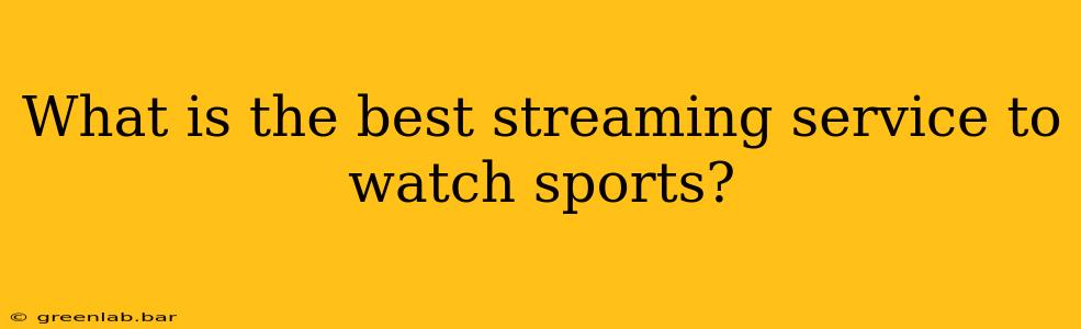 What is the best streaming service to watch sports?