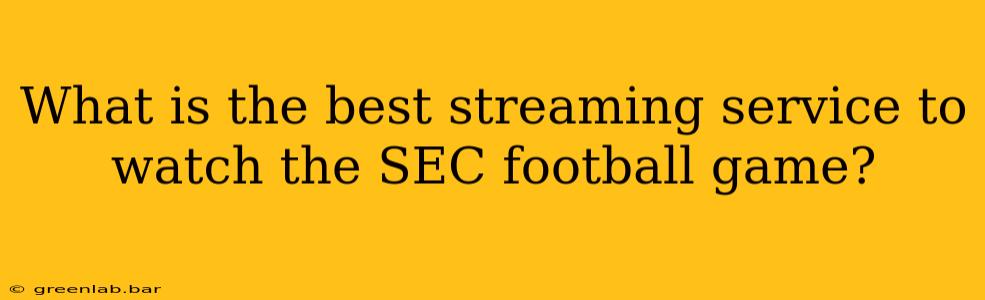 What is the best streaming service to watch the SEC football game?