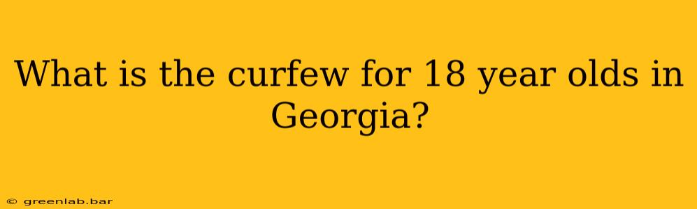 What is the curfew for 18 year olds in Georgia?