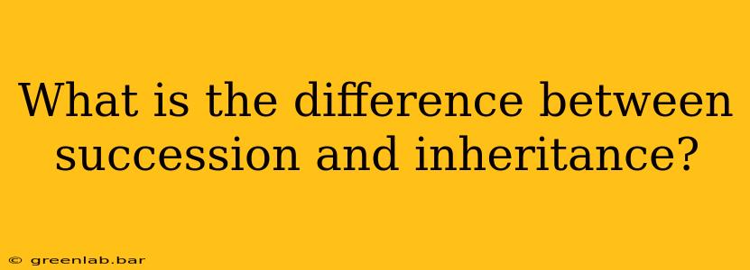 What is the difference between succession and inheritance?