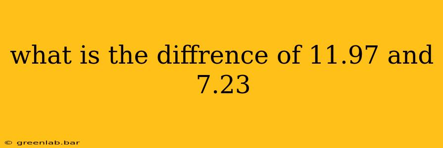 what is the diffrence of 11.97 and 7.23