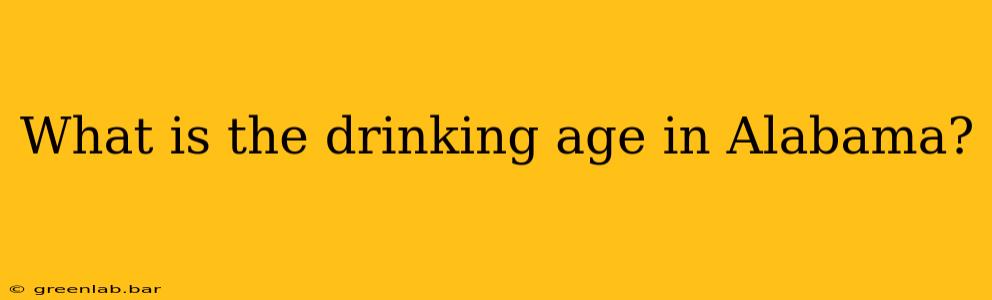 What is the drinking age in Alabama?