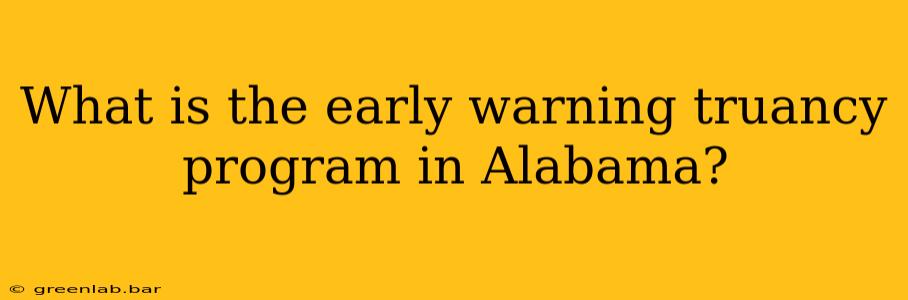 What is the early warning truancy program in Alabama?