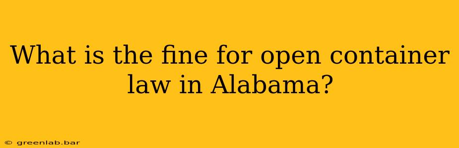 What is the fine for open container law in Alabama?