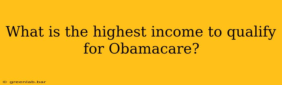 What is the highest income to qualify for Obamacare?