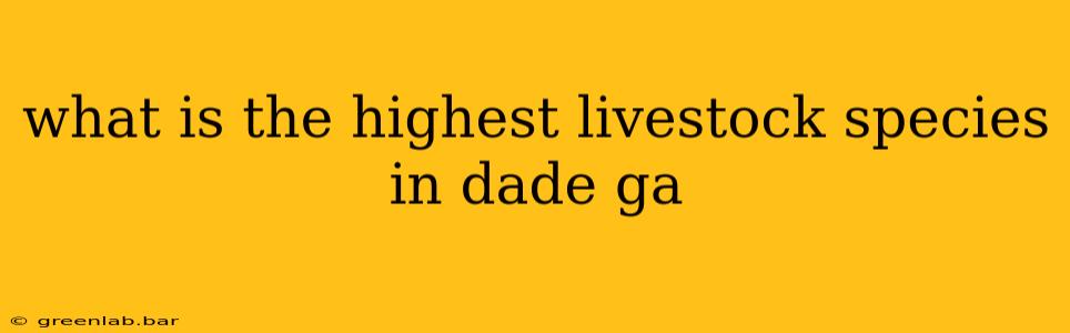 what is the highest livestock species in dade ga