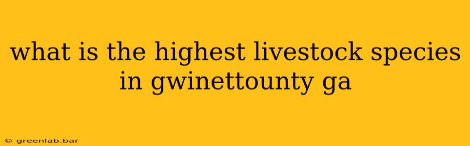 what is the highest livestock species in gwinettounty ga