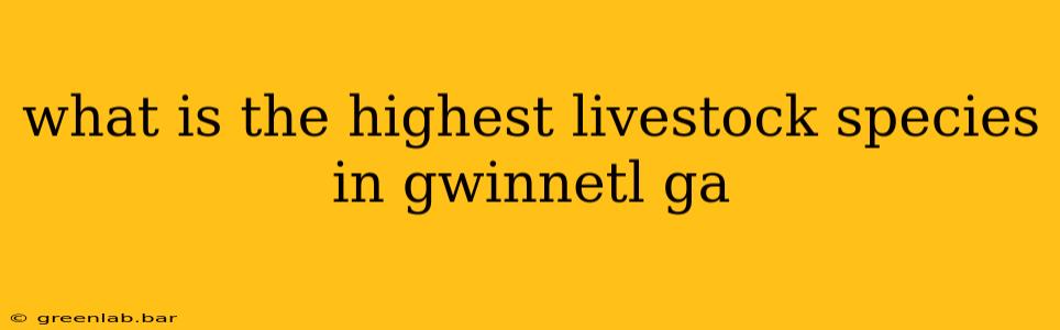 what is the highest livestock species in gwinnetl ga